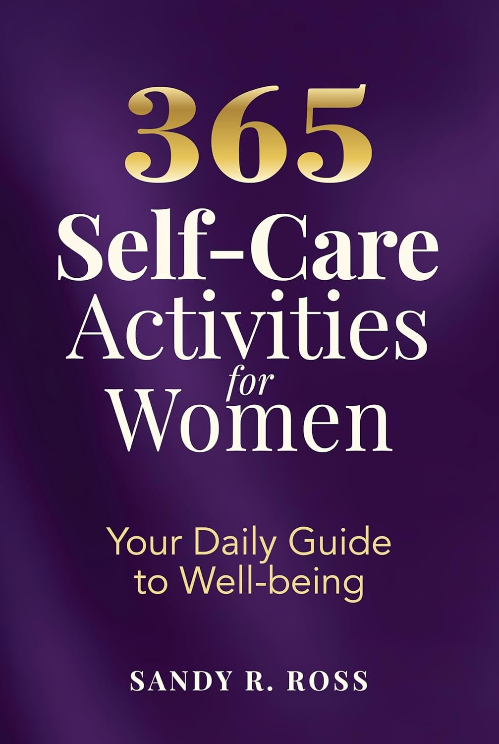 365 Self-Care Activities for Women: Your Daily Guide to Well-being